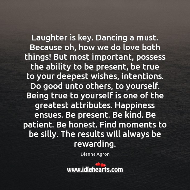 Laughter is key. Dancing a must. Because oh, how we do love Laughter Quotes Image
