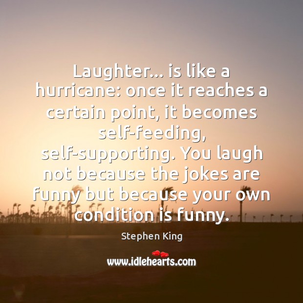 Laughter… is like a hurricane: once it reaches a certain point, it Image