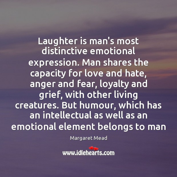 Laughter is man’s most distinctive emotional expression. Man shares the capacity for Love and Hate Quotes Image