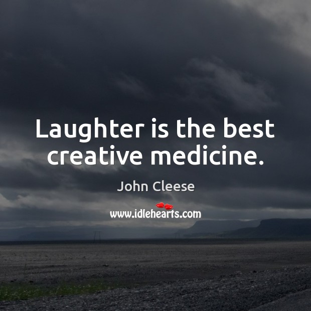 Laughter is the best creative medicine. John Cleese Picture Quote