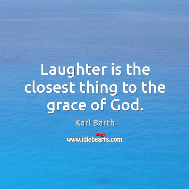 Laughter is the closest thing to the grace of God. Laughter Quotes Image