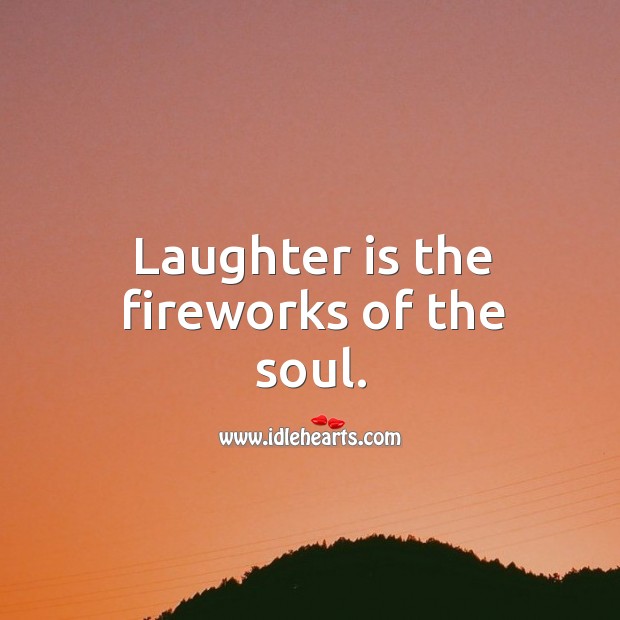 Laughter is the fireworks of the soul. Image