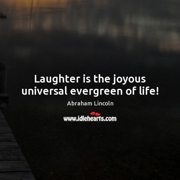 Laughter is the joyous universal evergreen of life! Image