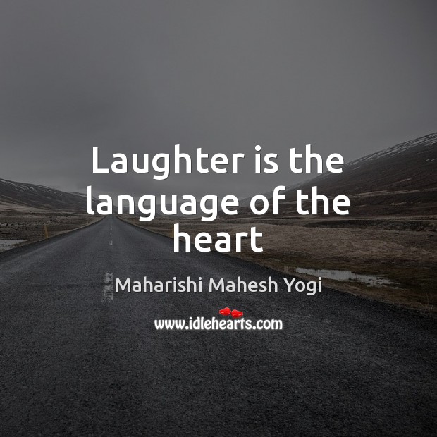 Laughter is the language of the heart Maharishi Mahesh Yogi Picture Quote