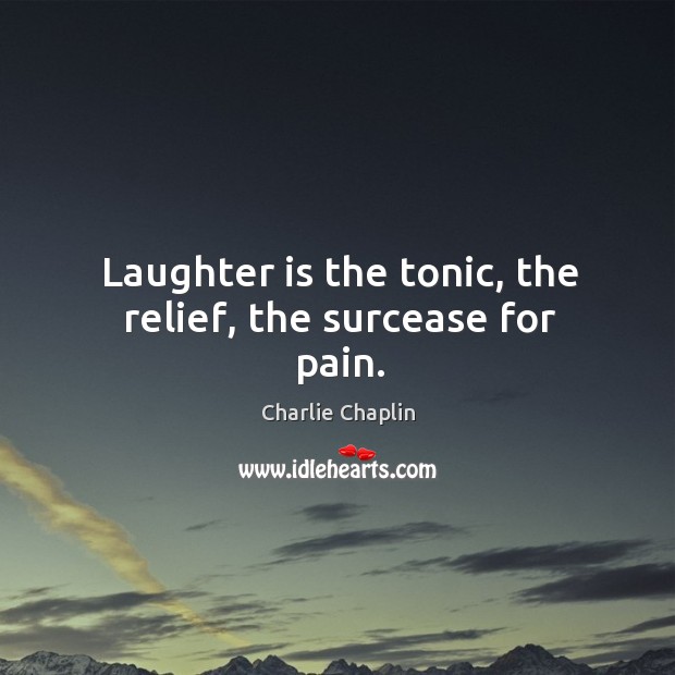 Laughter is the tonic, the relief, the surcease for pain. Image