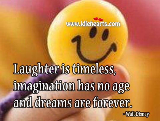 Laughter is timeless, imagination has no age and dreams are forever. Laughter Quotes Image