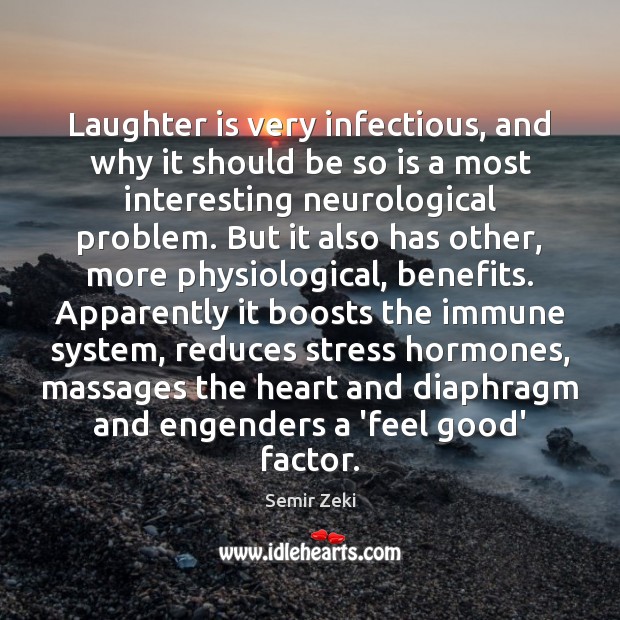 Laughter is very infectious, and why it should be so is a Semir Zeki Picture Quote
