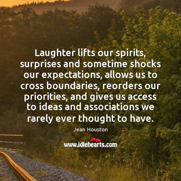 Laughter lifts our spirits, surprises and sometime shocks our expectations, allows us Jean Houston Picture Quote