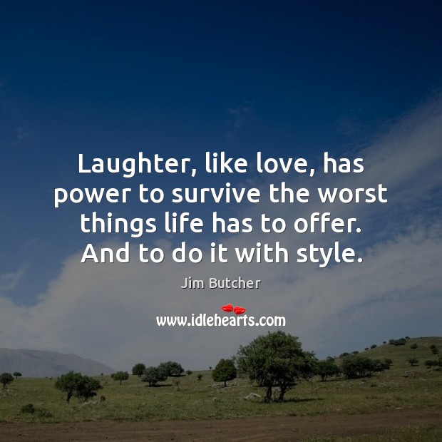 Laughter, like love, has power to survive the worst things life has Image