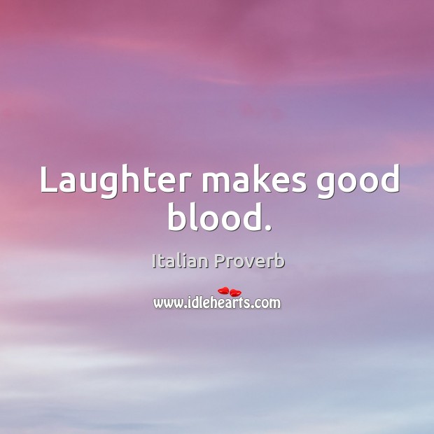 Laughter makes good blood. Italian Proverbs Image