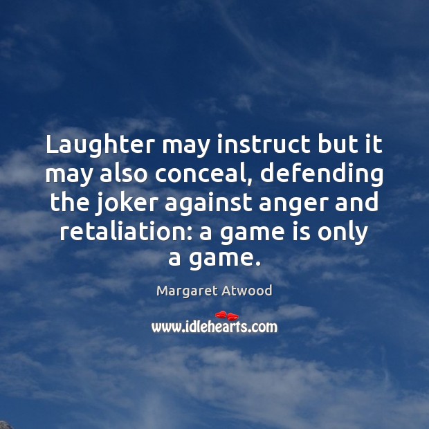 Laughter may instruct but it may also conceal, defending the joker against Margaret Atwood Picture Quote
