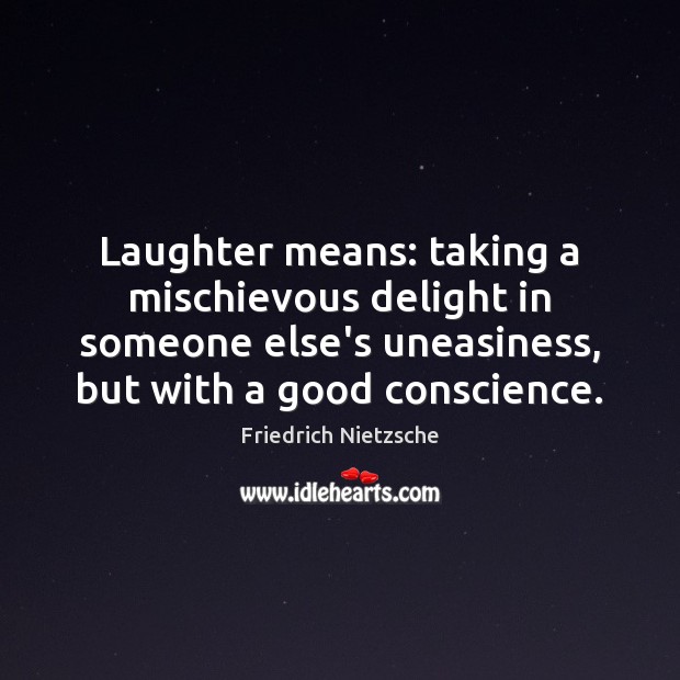 Laughter means: taking a mischievous delight in someone else’s uneasiness, but with Laughter Quotes Image