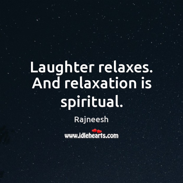 Laughter relaxes. And relaxation is spiritual. Image