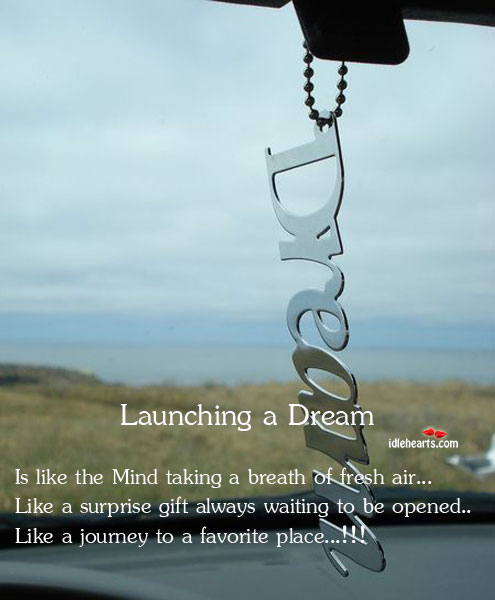 Launching a dream is like the mind taking a breath of fresh Journey Quotes Image