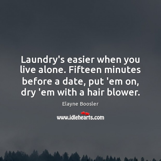 Laundry’s easier when you live alone. Fifteen minutes before a date, put Image