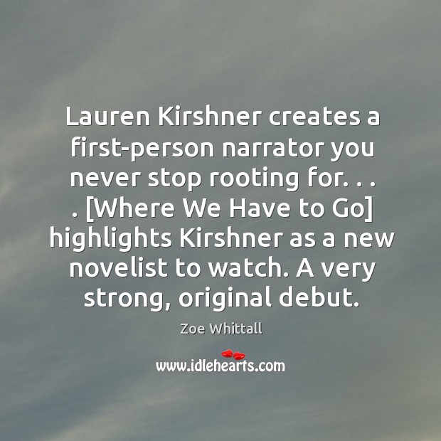 Lauren Kirshner creates a first-person narrator you never stop rooting for. . . . [Where Zoe Whittall Picture Quote
