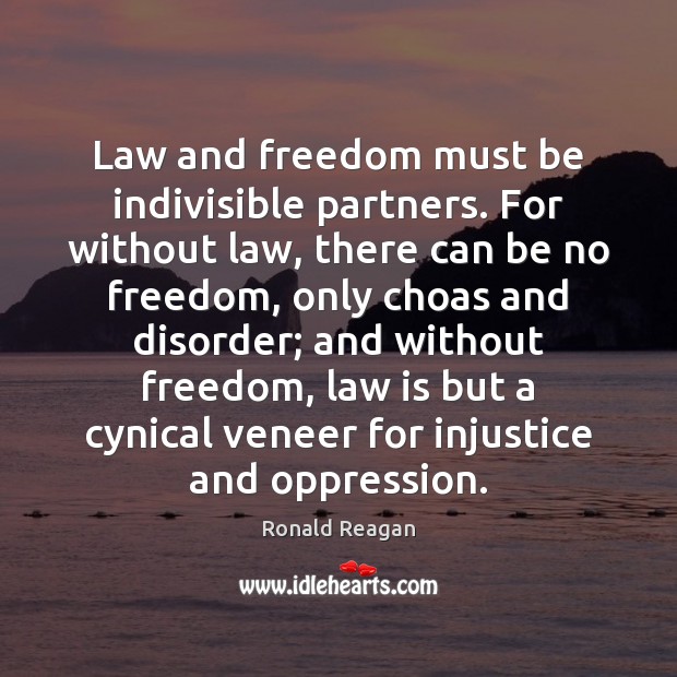 Law and freedom must be indivisible partners. For without law, there can Freedom Quotes Image