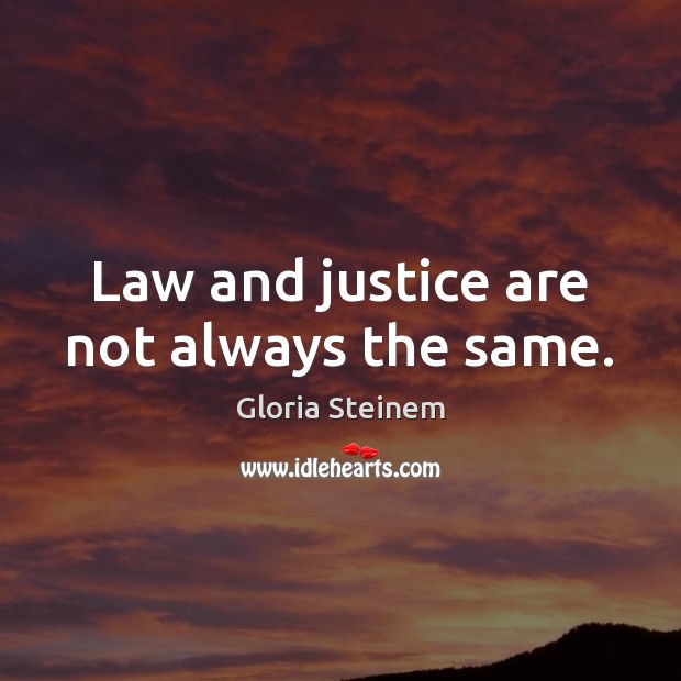 Law and justice are not always the same. Image
