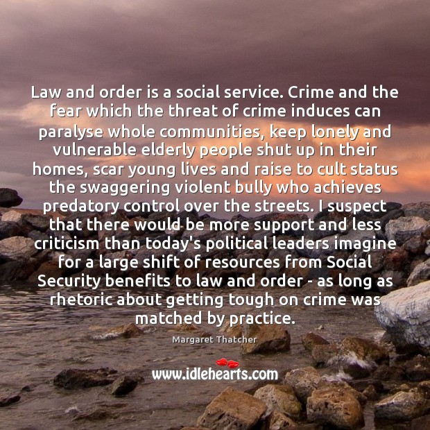 Law and order is a social service. Crime and the fear which Margaret Thatcher Picture Quote
