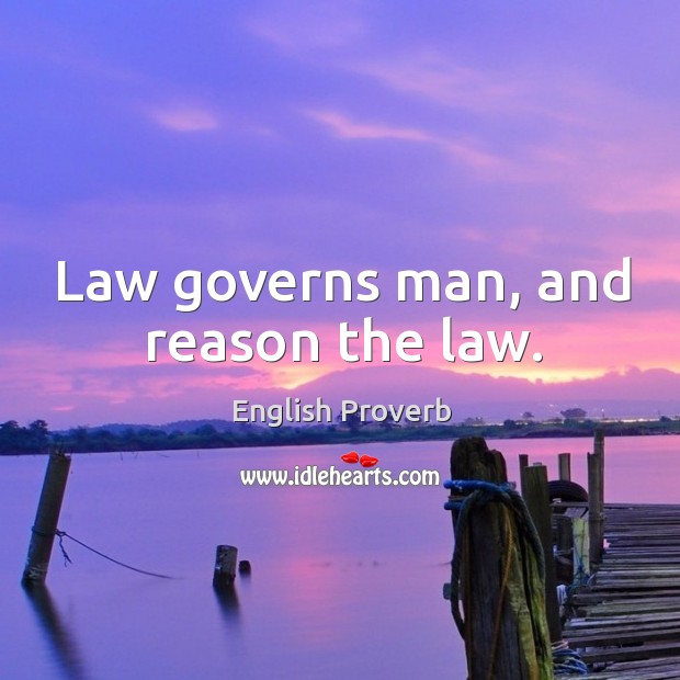 Law governs man, and reason the law. English Proverbs Image