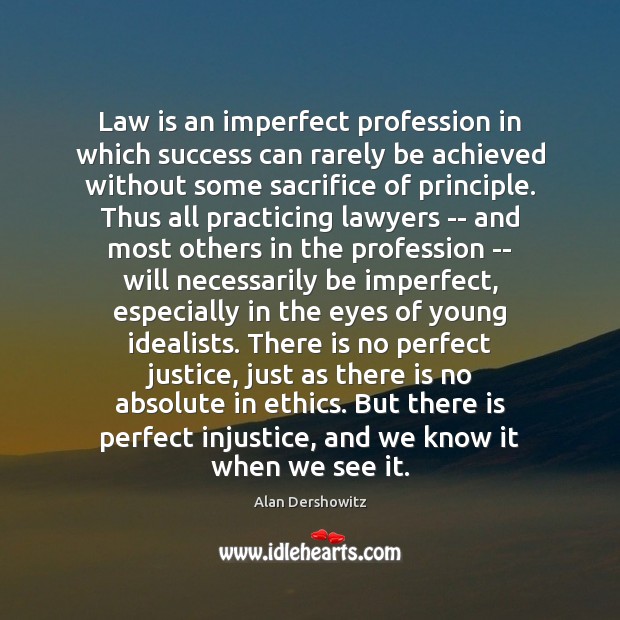 Law is an imperfect profession in which success can rarely be achieved Alan Dershowitz Picture Quote
