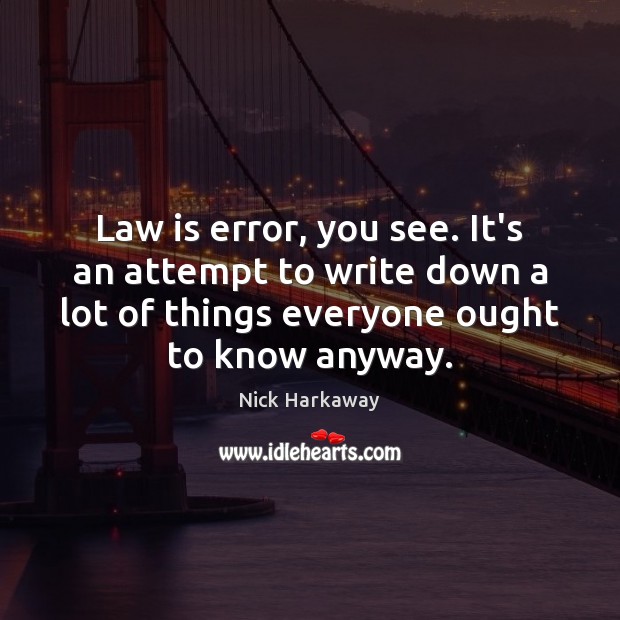 Law is error, you see. It’s an attempt to write down a Nick Harkaway Picture Quote