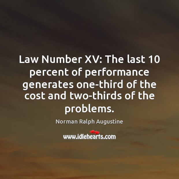 Law Number XV: The last 10 percent of performance generates one-third of the Norman Ralph Augustine Picture Quote