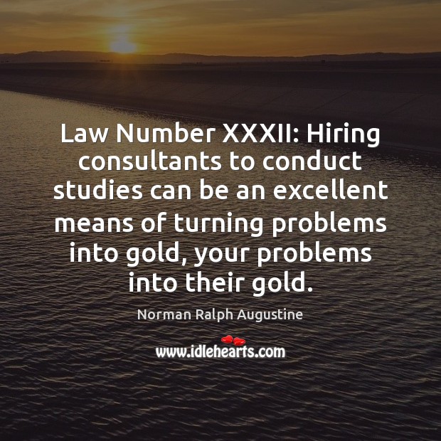 Law Number XXXII: Hiring consultants to conduct studies can be an excellent Image