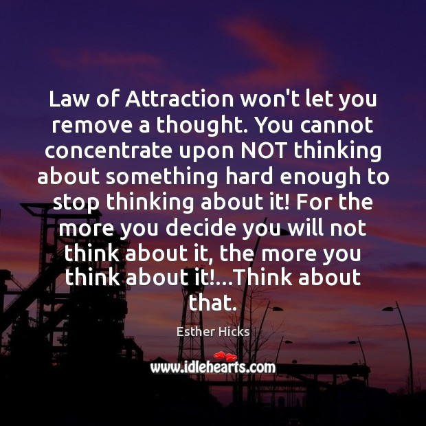 Law of Attraction won’t let you remove a thought. You cannot concentrate Image
