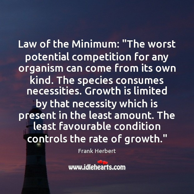 Law of the Minimum: “The worst potential competition for any organism can Image