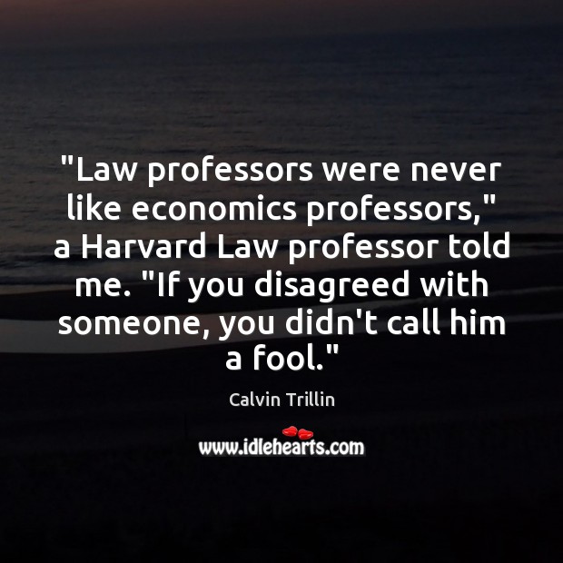 “Law professors were never like economics professors,” a Harvard Law professor told Calvin Trillin Picture Quote