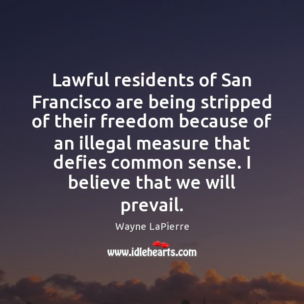 Lawful residents of San Francisco are being stripped of their freedom because Wayne LaPierre Picture Quote