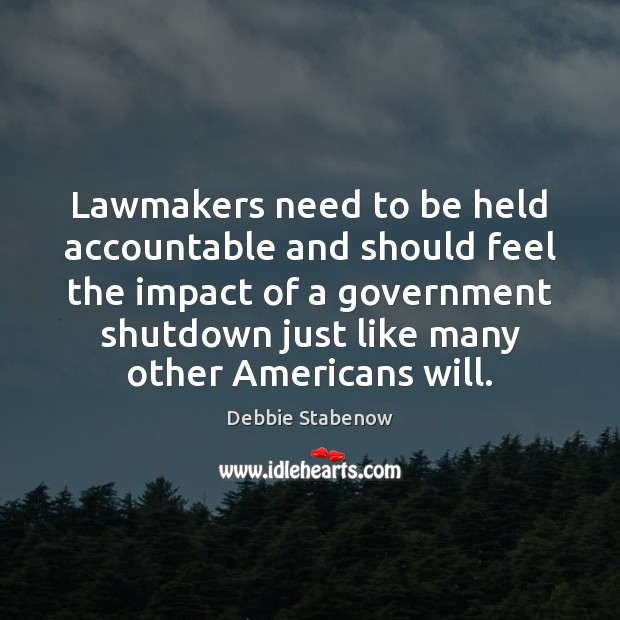 Lawmakers need to be held accountable and should feel the impact of 