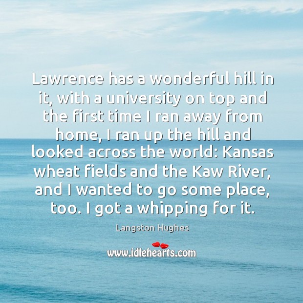 Lawrence has a wonderful hill in it, with a university on top Langston Hughes Picture Quote