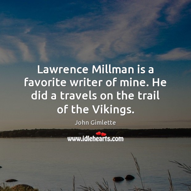 Lawrence Millman is a favorite writer of mine. He did a travels John Gimlette Picture Quote