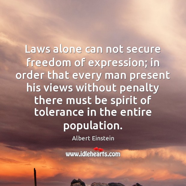 Laws alone can not secure freedom of expression; in order that every Image