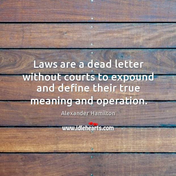 Laws are a dead letter without courts to expound and define their Image