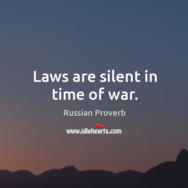 Laws are silent in time of war. Russian Proverbs Image