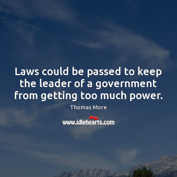 Laws could be passed to keep the leader of a government from getting too much power. Image