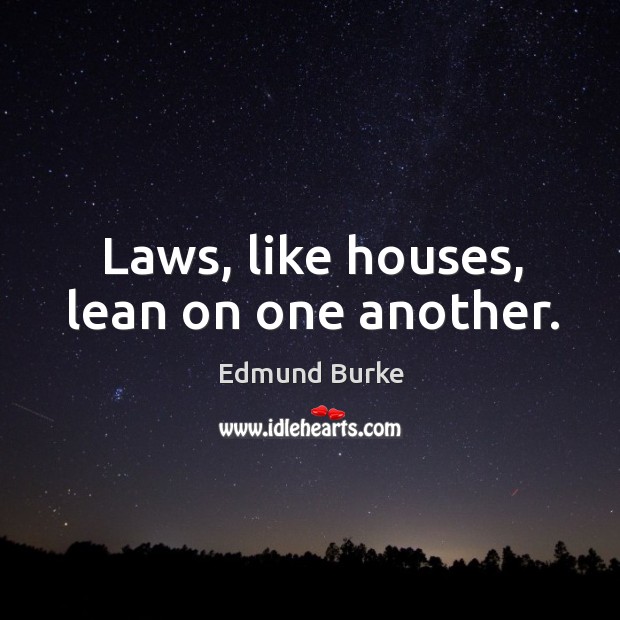 Laws, like houses, lean on one another. Image
