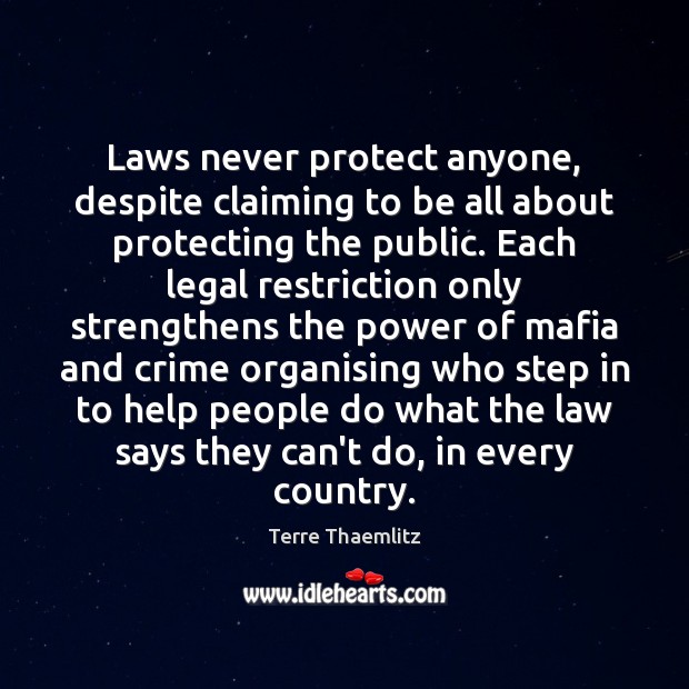 Laws never protect anyone, despite claiming to be all about protecting the Legal Quotes Image
