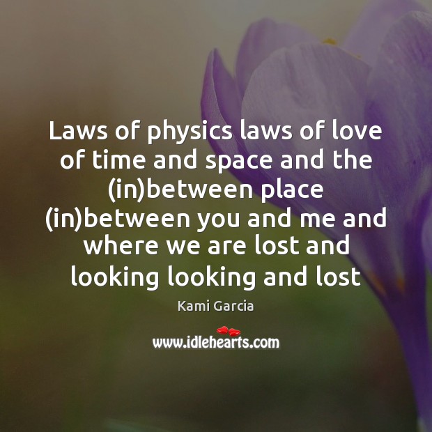 Laws of physics laws of love of time and space and the ( Kami Garcia Picture Quote