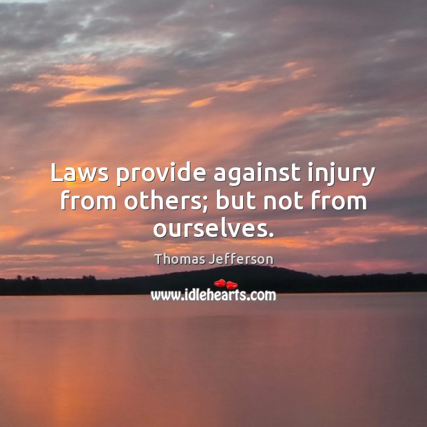 Laws provide against injury from others; but not from ourselves. Image