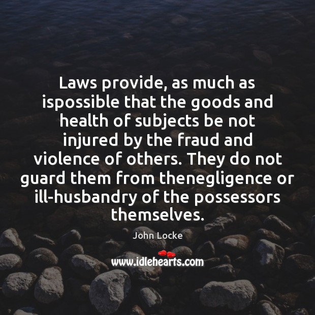 Laws provide, as much as ispossible that the goods and health of John Locke Picture Quote
