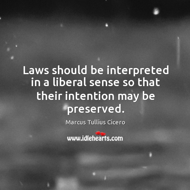 Laws should be interpreted in a liberal sense so that their intention may be preserved. Image