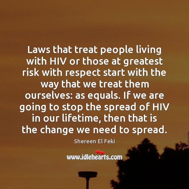 Laws that treat people living with HIV or those at greatest risk Shereen El Feki Picture Quote