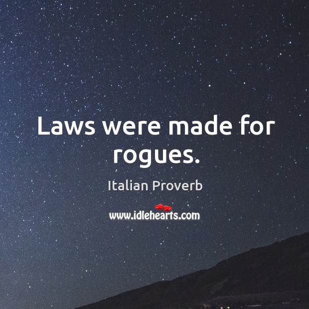 Laws were made for rogues. Italian Proverbs Image