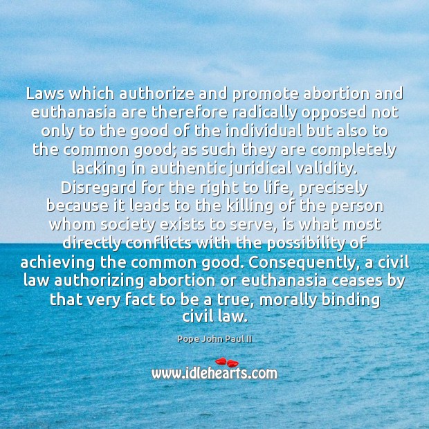 Laws which authorize and promote abortion and euthanasia are therefore radically opposed Pope John Paul II Picture Quote
