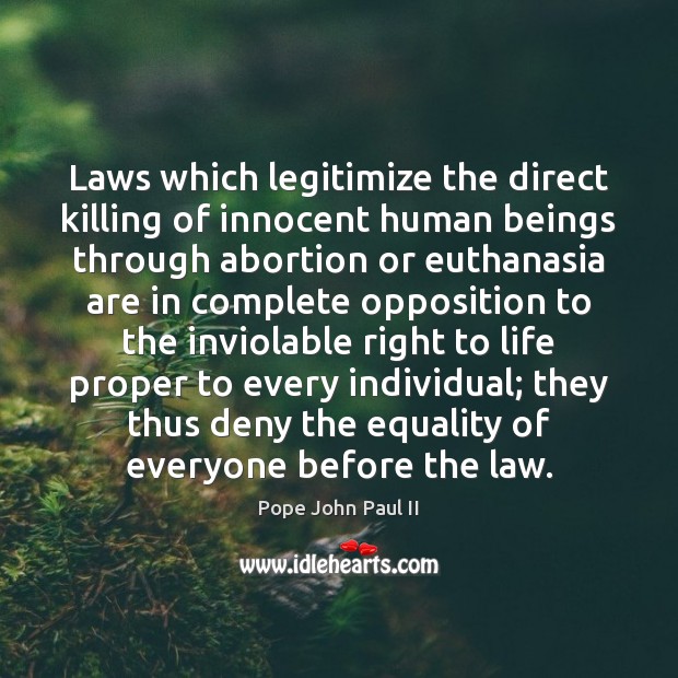 Laws which legitimize the direct killing of innocent human beings through abortion Pope John Paul II Picture Quote