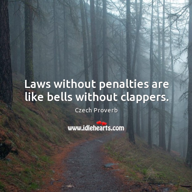 Laws without penalties are like bells without clappers. Image